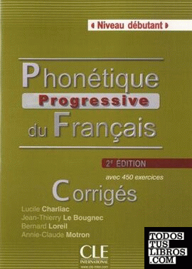 Phonetique progressive du français - 2º edition - corriges - niveau debutant