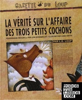 Vérité Sur L'Affaire Des Trois Petits Cochons, La. Gazette Du Loup