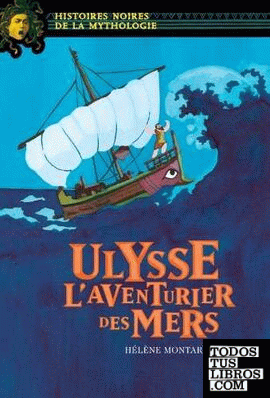 ULYSSE, L''AVENTURIER DES MERS