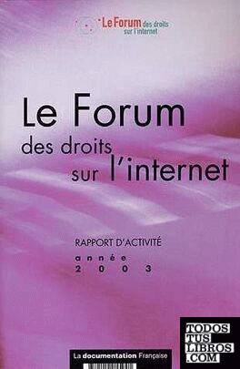 Le Forum Des Droits Sur L'Internet. Rapport D'Activite 2003.