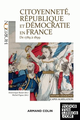 CITOYENNETE, REPUBLIQUE ET DEMOCRATIE EN FRANCE 1789 A1899: