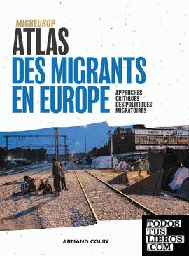 Atlas des migrants en Europe - Approches critiques des politiques migratoires