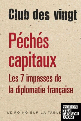 Péchés capitaux : Les sept impasses de la diplomatie française (Le poing sur la