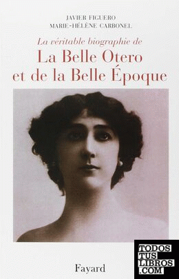 La véritable biographie de la Belle Otero et de la Belle Époque
