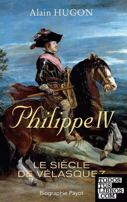 PHILIPPE IV: LE SIECLE DE VELASQUEZ