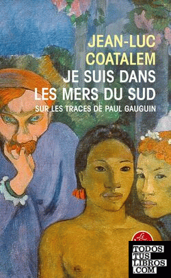 Je suis dans les mers du sud - Sur les traces de Paul Gauguin
