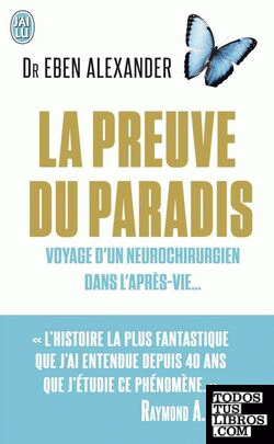 LA PREUVE DU PARADIS : VOYAGE D'UN NEUROCHIRURGIEN DANS L'APRES-VIE...