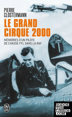 Le grand cirque 2000 - Mémoires d'un pilote de chasse FFL dans la RAF