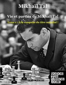 Vie et parties de Mikhaïl Tal