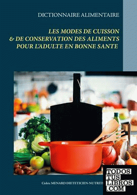 Dictionnaire des modes de cuisson et de conservation des aliments pour l'équilibre nutritionnel de l'adulte en bonne santé