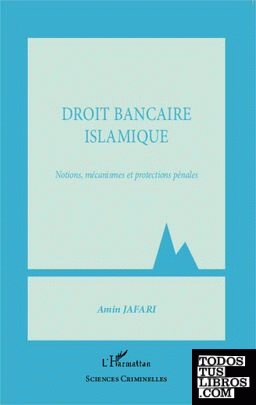 Droit Bancaire Islamique: Notions, mécanismes et protections pénales