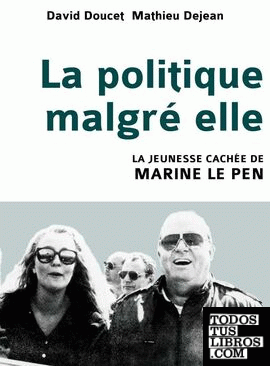 La politique malgré elle - La jeunesse cachée de Marine Le Pen