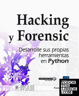 Hacking y forensic. Desarrolle sus propias herramientas en Python