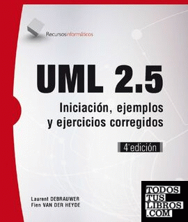 UML 2.5. Iniciación, Ejemplos Y Ejercicios Corregidos