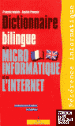 DICTIONNAIRE BILINGUE DE MICRO-INFORMATIQUE DE L'INTERNET