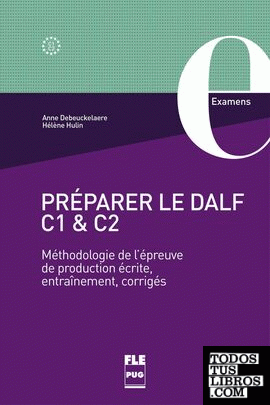 Préparer le DALF C1 et C2 - Méthodologie de l'épreuve de production écrite,