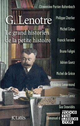 G.LENOTRE: LE GRAND HISTORIEN DE LA PETITE HISTOIRE