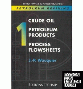PETROLEUM REFINING:CRUDE OIL. PETROLEUM PRODUCTS, PROCESS FLOWSHEETS