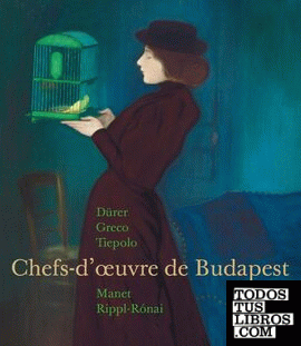 Chefs-d'oeuvre de Budapest - Dürer, Greco, Tiepolo, Manet, Rippl-Ronai