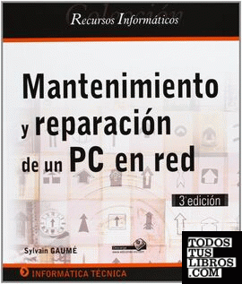 MANTENIMIENTO Y REPARACION DE UN PC EN RED (3ªED.)