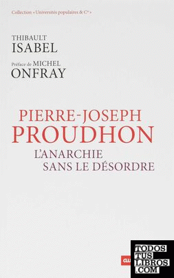 Pierre-Joseph Proudhon - L'anarchie sans le désordre