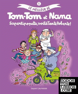 Le meilleur de Tom-Tom et Nana: Saperlipopette, voilà Tante Roberte!