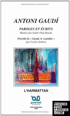 Antoni Gaudi Paroles Et Ecrits