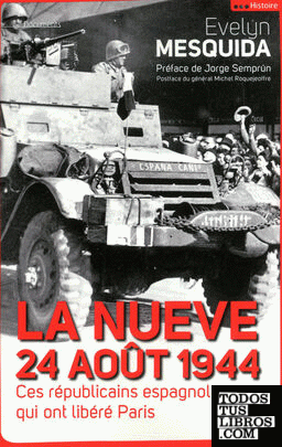 Nueve, 24 août 1944, La : Ces républicains espagnols qui ont libéré Paris