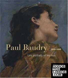 BAUDRY: PAUL BAUDRY 1828- 1886. LES PORTRAITS ET LE NUS