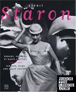 Esprit Staron - Ribbons, silks and haute couture 1867-1986