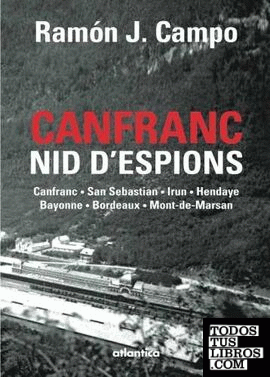 Canfranc, nid d'espion : Canfranc, San Sebastian, Irun, Hendaye, Bayonne, Bordea