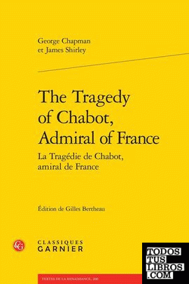 The Tragedy of Chabot, Admiral of France / La Tragédie de Chabot, amiral de Fran