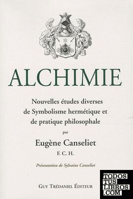Alchimie: nouvelles études diverses de Symbolisme Hermétique et de pratique Philosophale