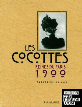 LES COCOTTES. REINES DU PARIS 1900