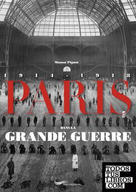 PARIS DANS LA GRAND GUERRE, 1914-1918