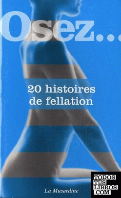 OSEZ, 20 HISTOIRES DE FELLATION