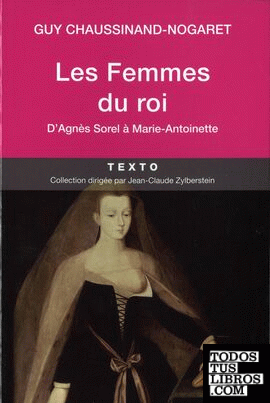 Les Femmes des rois. D'Agnès Sorel à Marie-Antoinette
