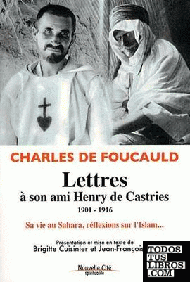 Lettres à son ami Henry de Castries (1901-1916) : Sa vie au Sahara, ses réflexio