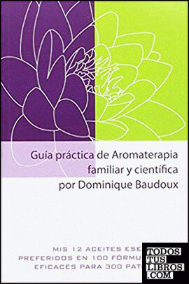 Guia practica de aromaterapia familiar y científica
