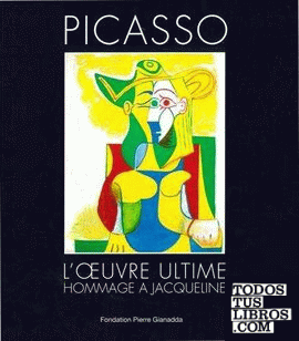 PICASSO L'OEUVRE ULTIME : HOMMAGE A JACQUELINE