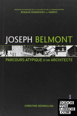 BELMONT: JOSEPH BELMONT. PARCOURS ATYPIQUE D'UN ARCHITECTE