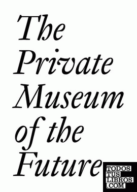 THE PRIVATE MUSEUM OF THE FUTURE