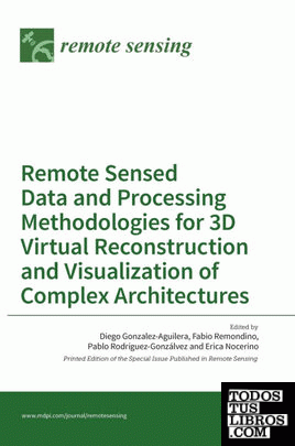 Remote Sensed Data and Processing Methodologies for 3D Virtual Reconstruction and Visualization of Complex Architectures
