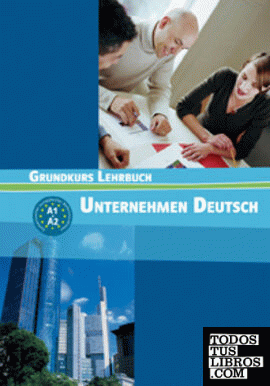 Unternehmen Deutsch - Grundkurs Nivel A1 y A2 - Libro del alumno