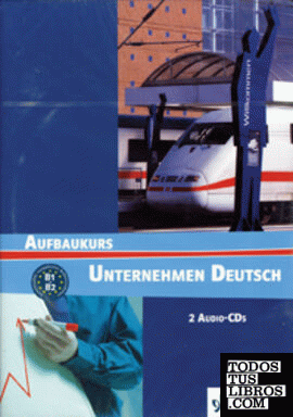 Unternehmen Deutsch - Aufbaukurs Nivel B1 y B2 - 2 CD