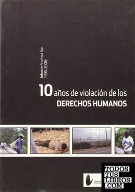 10 años de violación de los derechos humanos( Informe Frontera Sur 1955-2006:)