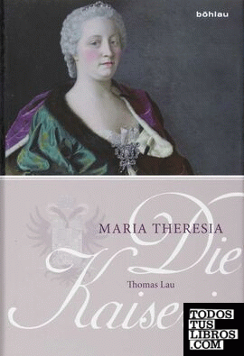 Die Kaiserin. Maria Theresia