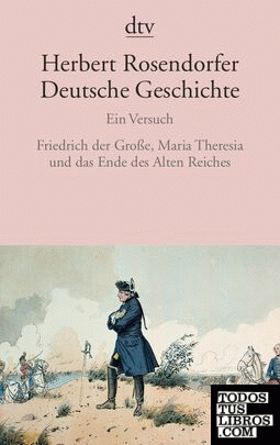 Deutsche Geschichte. Friedrich der Grosse, Maria Theresia und das Ende des Alten