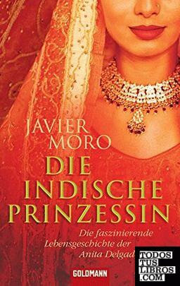 Die indische Prinzessin: Die faszinierende Lebensgeschichte der Anita Delgado