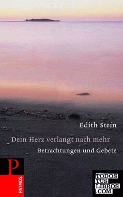 Edith Stein - Dein Herz verlangt nach mehr: Gebete und Meditationen